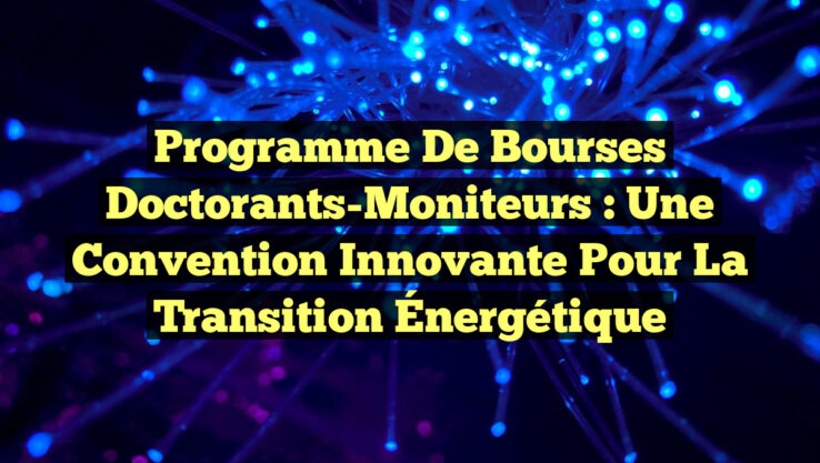 Programme de Bourses Doctorants-Moniteurs : Une Convention Innovante pour la Transition Énergétique