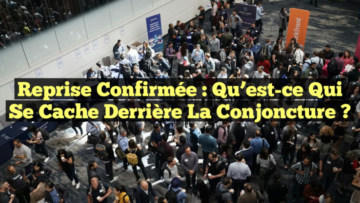 Reprise Confirmée : Qu’est-ce qui se Cache Derrière la Conjoncture ?