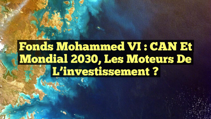 <p><strong>Fonds Mohammed VI : CAN et Mondial 2030, les moteurs de l’investissement ?</strong></p> Fonds Mohammed VI : CAN et Mondial 2030, les moteurs de l’investissement ?