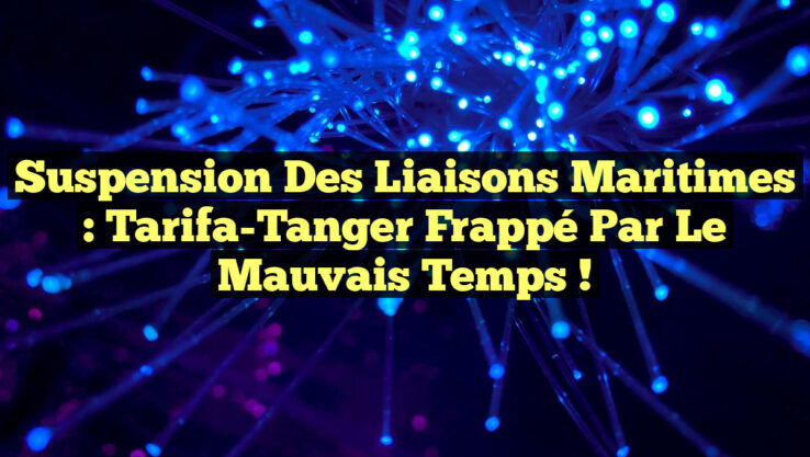 Suspension des Liaisons Maritimes : Tarifa-Tanger Frappé par le Mauvais Temps !