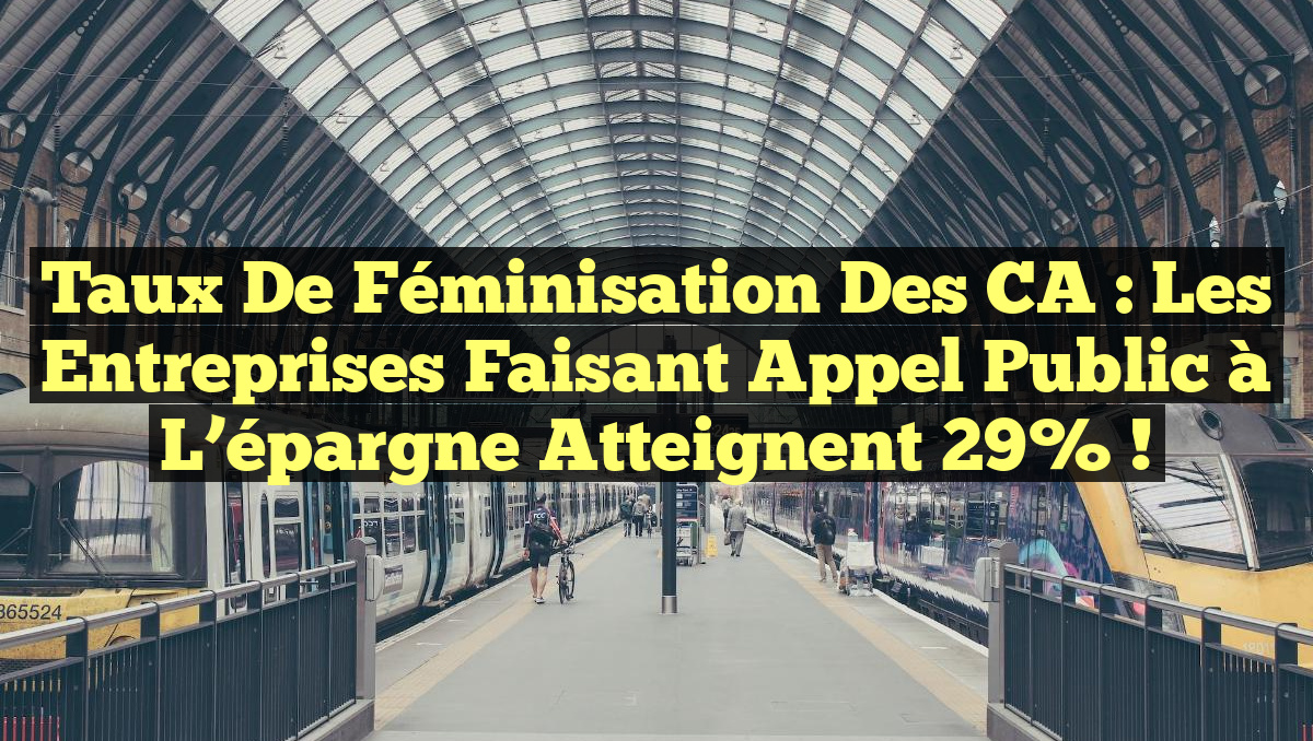 Taux de féminisation des CA : Les entreprises faisant appel public à l’épargne atteignent 29% !