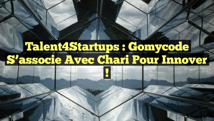 Talent4Startups : Gomycode s’associe avec Chari pour innover !