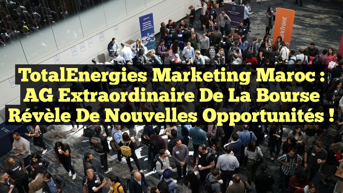TotalEnergies Marketing Maroc : AG Extraordinaire de la Bourse Révèle de Nouvelles Opportunités !