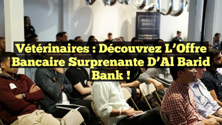 Vétérinaires : Découvrez l’Offre Bancaire Surprenante d’Al Barid Bank ! Vétérinaires : Découvrez l’Offre Bancaire Surprenante d’Al Barid Bank !
