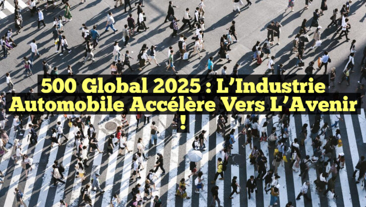 500 Global 2025 : L’Industrie Automobile Accélère vers l’Avenir ! 500 Global 2025 : L’Industrie Automobile Accélère vers l’Avenir !