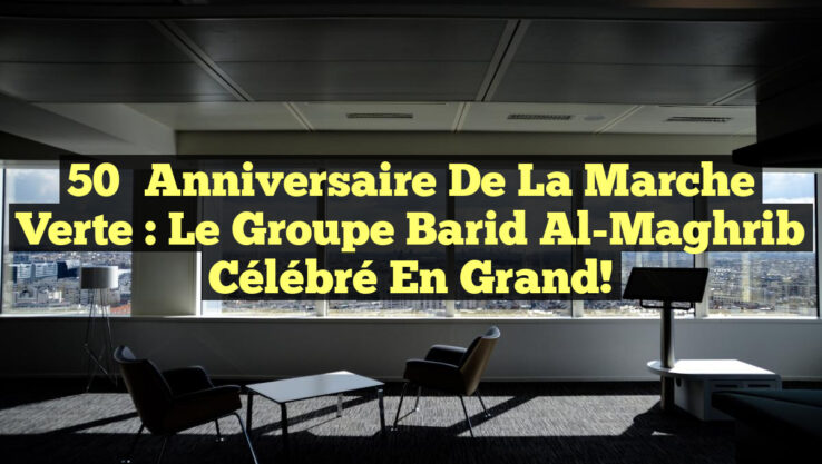 50ᵉ Anniversaire de la Marche Verte : Le Groupe Barid Al-Maghrib Célébré en Grand!