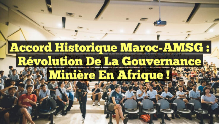 Accord Historique Maroc-AMSG : Révolution de la Gouvernance Minière en Afrique !