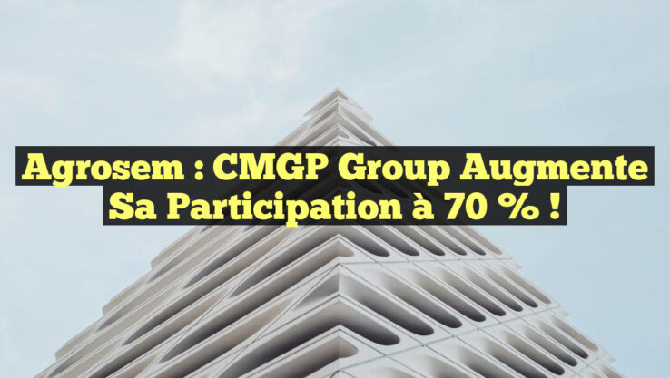 Agrosem : CMGP Group augmente sa participation à 70 % !