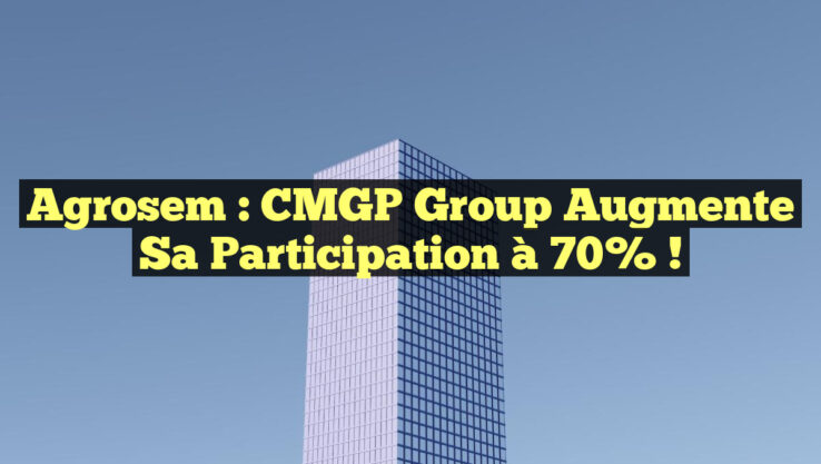 Agrosem : CMGP Group Augmente sa Participation à 70% !