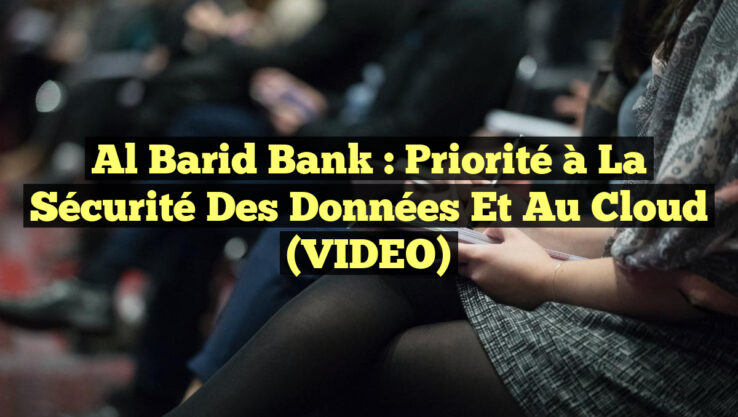 Al Barid Bank : Priorité à la Sécurité des Données et au Cloud (VIDEO) Al Barid Bank : Priorité à la Sécurité des Données et au Cloud (VIDEO)