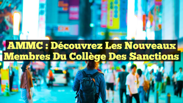 AMMC : Découvrez les Nouveaux Membres du Collège des Sanctions