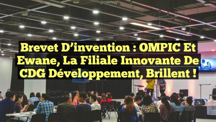 Brevet d’invention : OMPIC et Ewane, la filiale innovante de CDG Développement, brillent !