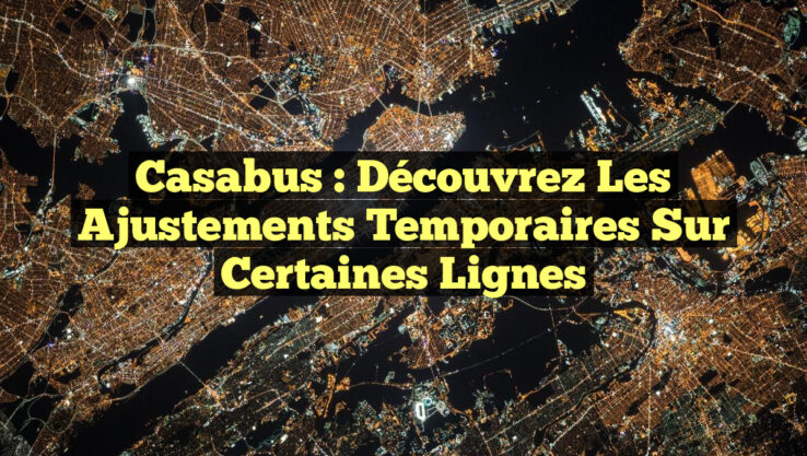 Casabus : Découvrez les ajustements temporaires sur certaines lignes