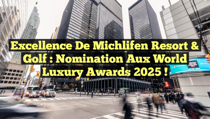 Excellence de Michlifen Resort & Golf : Nomination aux World Luxury Awards 2025 !