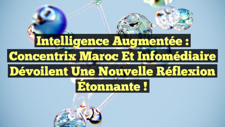 Intelligence Augmentée : Concentrix Maroc et Infomédiaire Dévoilent une Nouvelle Réflexion Étonnante ! Intelligence Augmentée : Concentrix Maroc et Infomédiaire Dévoilent une Nouvelle Réflexion Étonnante !