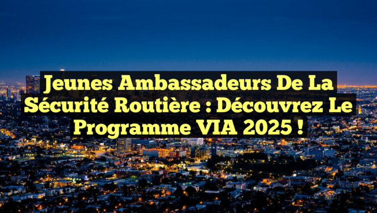 Jeunes ambassadeurs de la sécurité routière : Découvrez le Programme VIA 2025 !