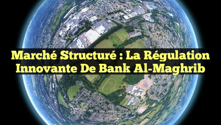 Marché Structuré : La Régulation Innovante de Bank Al-Maghrib
