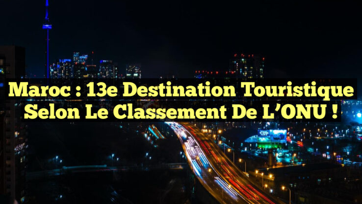 Maroc : 13e Destination Touristique selon le Classement de l’ONU !