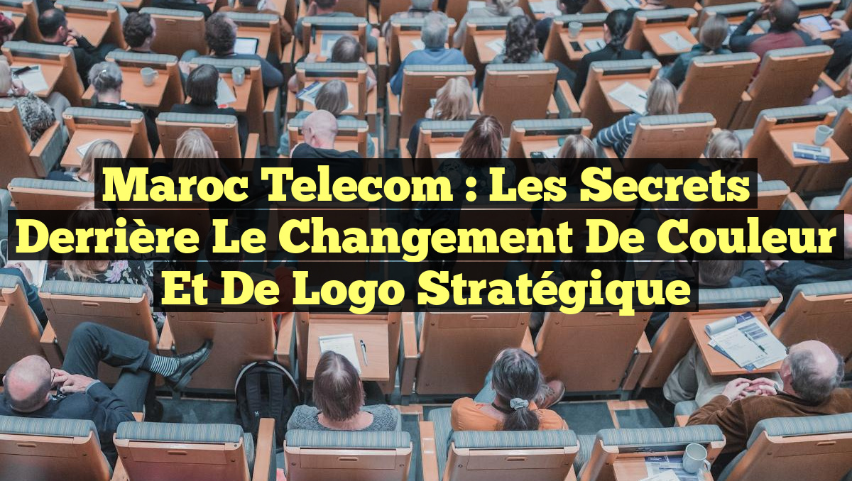Maroc Telecom : Les Secrets derrière le Changement de Couleur et de Logo Stratégique
