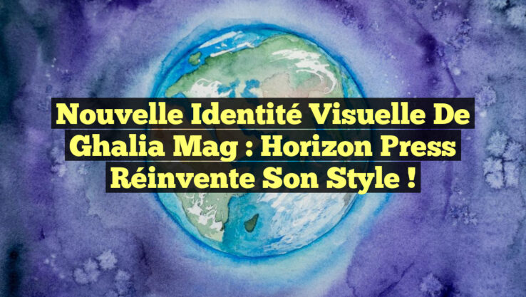 Nouvelle Identité Visuelle de Ghalia Mag : Horizon Press Réinvente son Style !