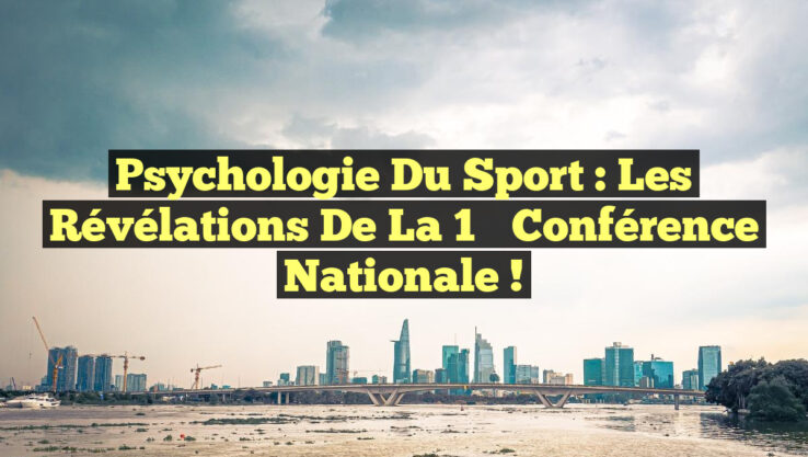 Psychologie du Sport : Les Révélations de la 1ʳᵉ Conférence Nationale !