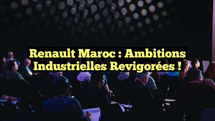 Renault Maroc : Ambitions industrielles revigorées !