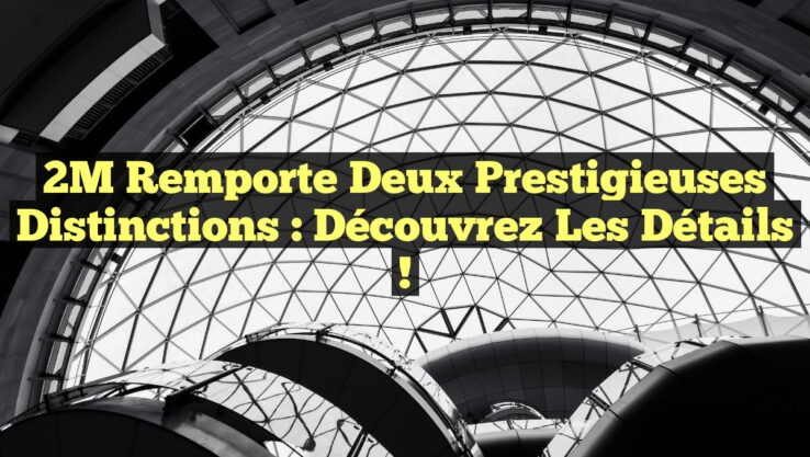 2M remporte deux prestigieuses distinctions : découvrez les détails !