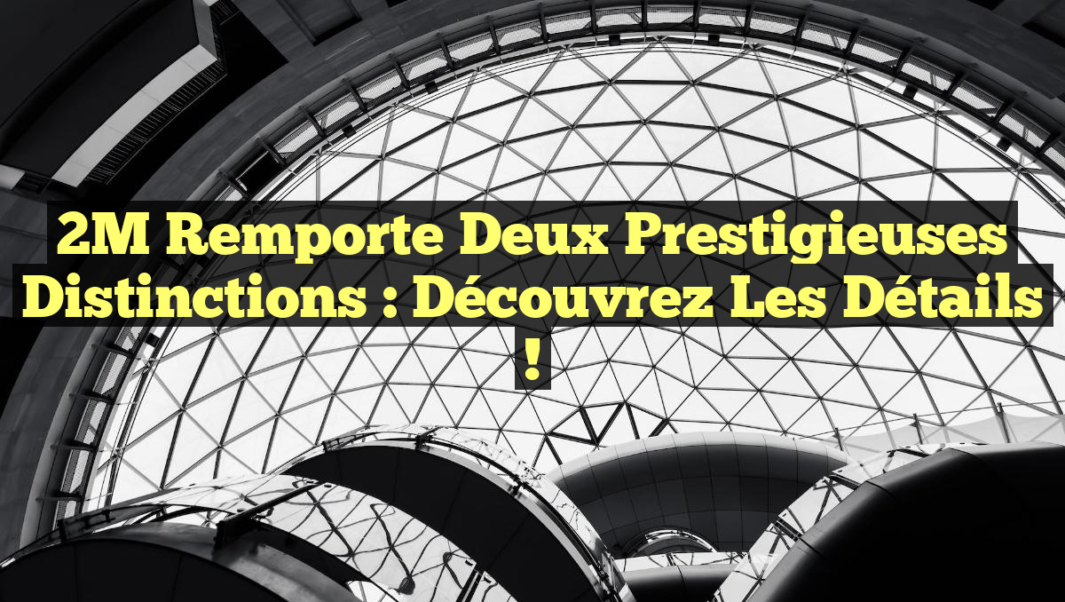 2M remporte deux prestigieuses distinctions : découvrez les détails !