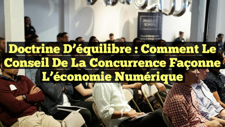 Doctrine d’équilibre : Comment le Conseil de la concurrence façonne l’économie numérique
