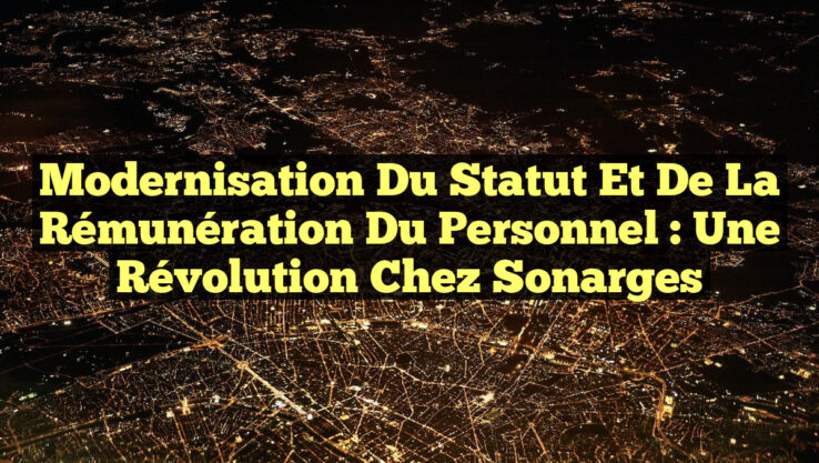 Modernisation du Statut et de la Rémunération du Personnel : Une Révolution chez Sonarges