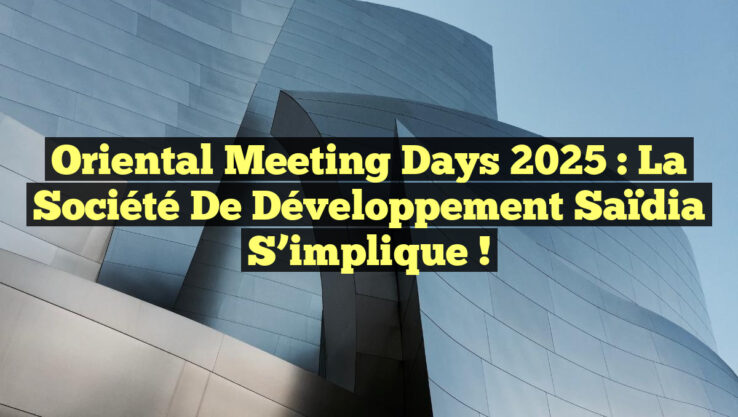 Oriental Meeting Days 2025 : La Société de Développement Saïdia s’implique !