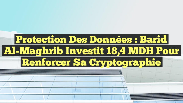 <p><strong>Protection des données : Barid Al-Maghrib investit 18,4 MDH pour renforcer sa cryptographie</strong></p> Protection des données : Barid Al-Maghrib investit 18,4 MDH pour renforcer sa cryptographie