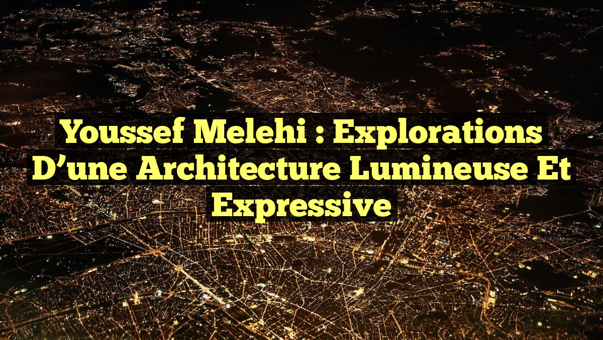 Youssef Melehi : Explorations d&rsquo;une Architecture Lumineuse et Expressive