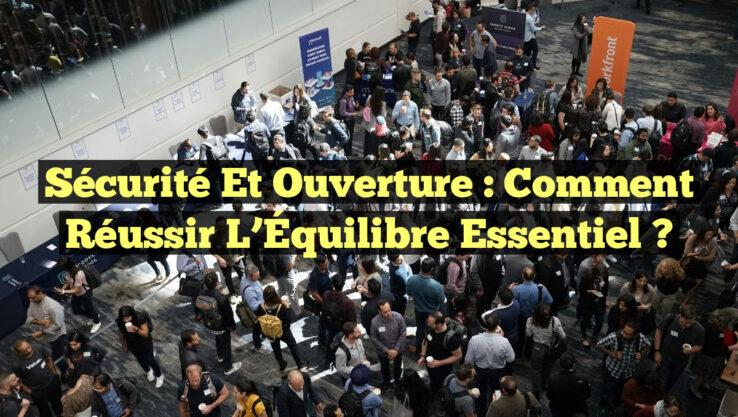 Sécurité et Ouverture : Comment Réussir l’Équilibre Essentiel ? Sécurité et Ouverture : Comment Réussir l’Équilibre Essentiel ?