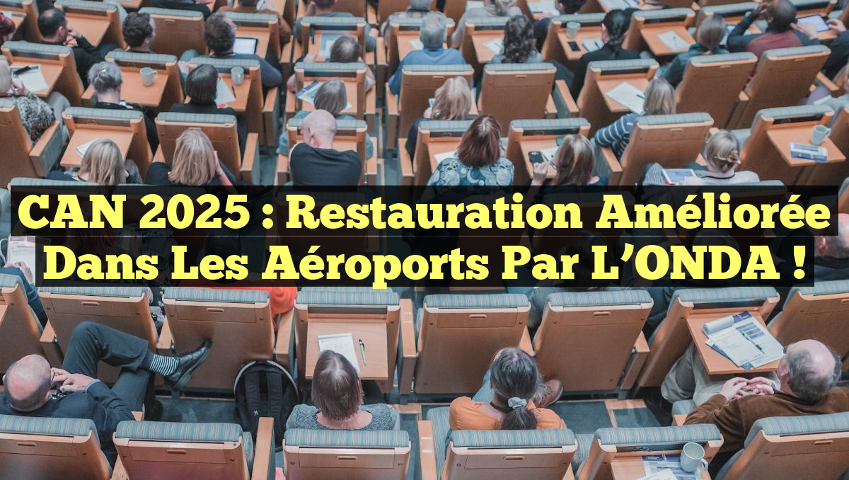CAN 2025 : Restauration améliorée dans les aéroports par l&rsquo;ONDA !