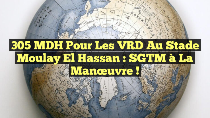 305 MDH pour les VRD au Stade Moulay El Hassan : SGTM à la manœuvre !