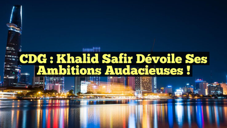 CDG : Khalid Safir dévoile ses ambitions audacieuses !