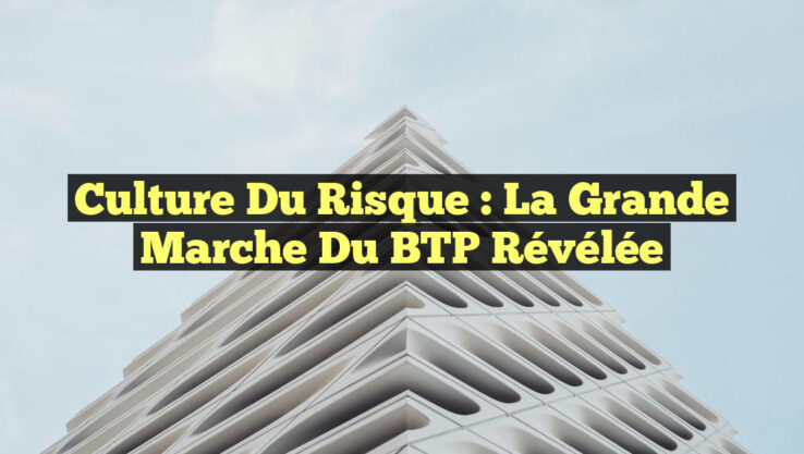 Culture du Risque : La Grande Marche du BTP Révélée