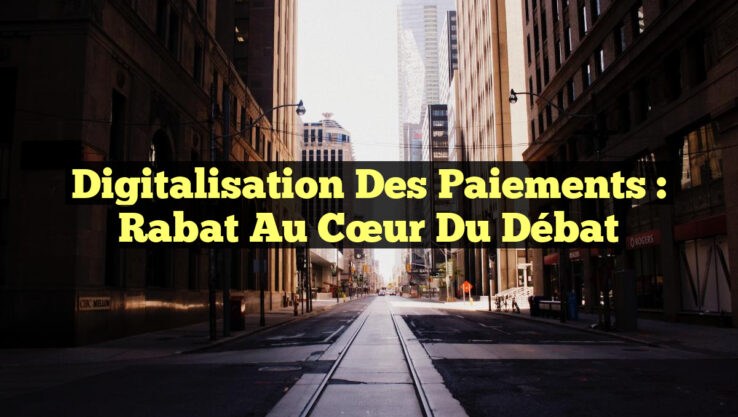 Digitalisation des Paiements : Rabat au Cœur du Débat
