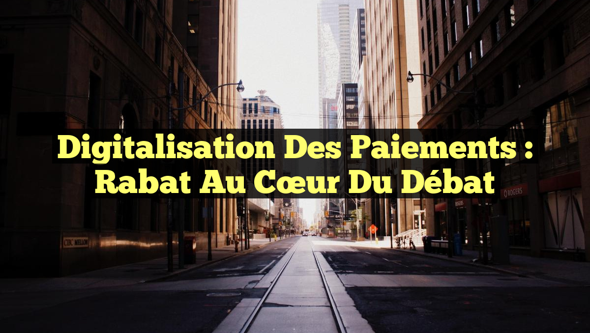 Digitalisation des Paiements : Rabat au Cœur du Débat