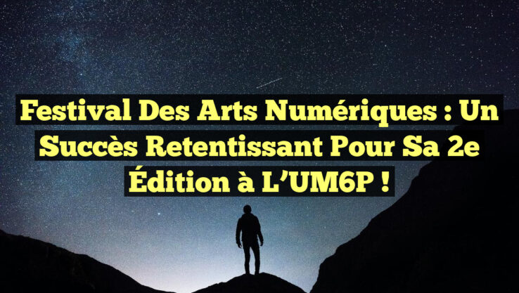 Festival des Arts Numériques : Un Succès Retentissant pour sa 2e Édition à l’UM6P !