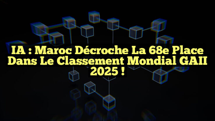 IA : Maroc décroche la 68e place dans le classement mondial GAII 2025 ! IA : Maroc décroche la 68e place dans le classement mondial GAII 2025 !