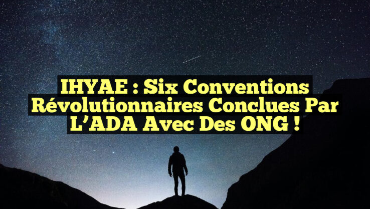 IHYAE : Six conventions révolutionnaires conclues par l’ADA avec des ONG !