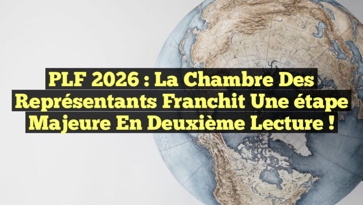 PLF 2026 : La Chambre des représentants franchit une étape majeure en deuxième lecture !