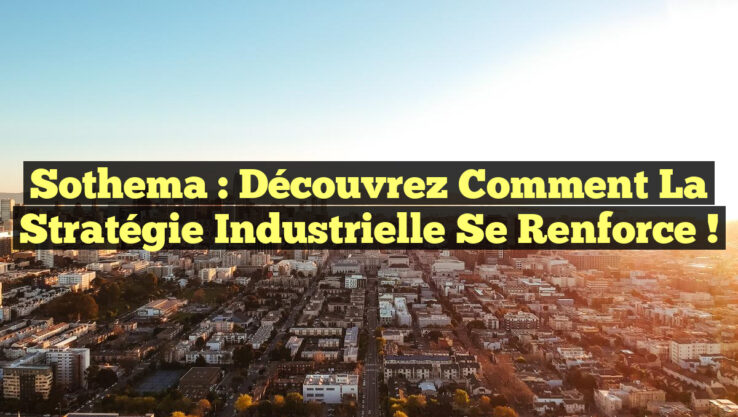 Sothema : Découvrez comment la stratégie industrielle se renforce !