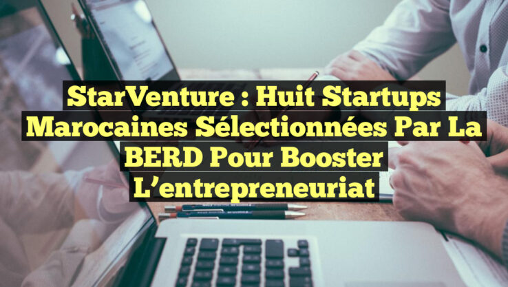 StarVenture : Huit startups marocaines sélectionnées par la BERD pour booster l’entrepreneuriat StarVenture : Huit startups marocaines sélectionnées par la BERD pour booster l’entrepreneuriat