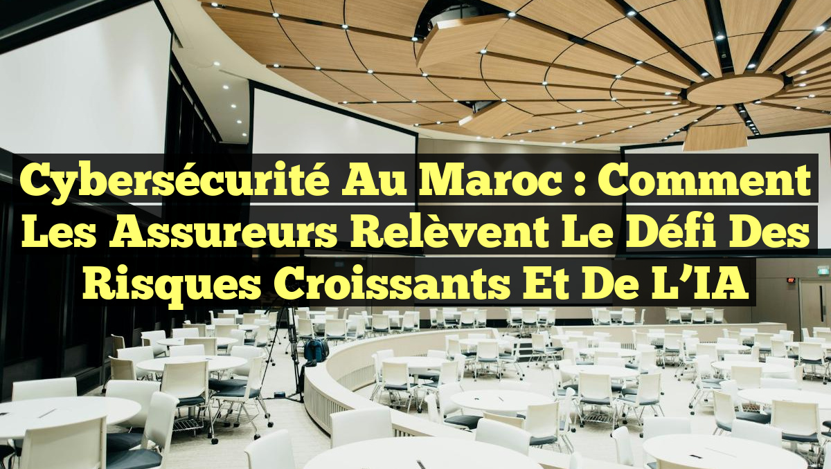 Cybersécurité au Maroc : Comment les assureurs relèvent le défi des risques croissants et de l&rsquo;IA