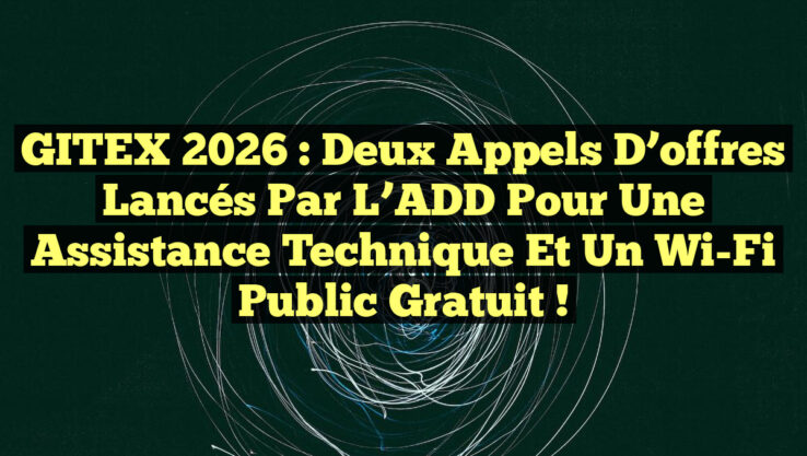 GITEX 2026 : Deux appels d’offres lancés par l’ADD pour une assistance technique et un Wi-Fi public gratuit !
