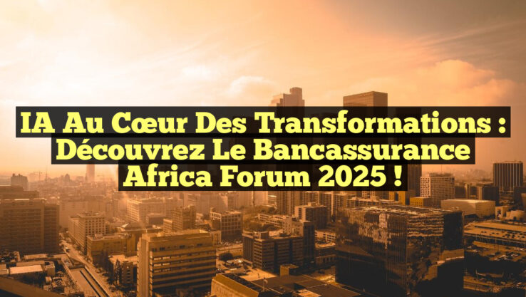 <p><strong>IA au Cœur des Transformations : Découvrez le Bancassurance Africa Forum 2025 !</strong></p> IA au Cœur des Transformations : Découvrez le Bancassurance Africa Forum 2025 !