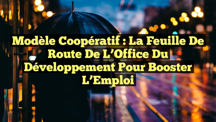 Modèle Coopératif : La Feuille de Route de l’Office du Développement pour Booster l’Emploi